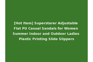 [Hot Item] Superstarer Adjustable Flat PU Casual Sandals for Women Summer Indoor and Outdoor Ladies Plastic Printing Slide Slippers