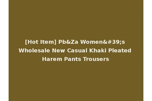 [Hot Item] Pb&Za Women's Wholesale New Casual Khaki Pleated Harem Pants Trousers