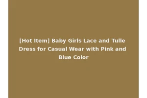 [Hot Item] Baby Girls Lace and Tulle Dress for Casual Wear with Pink and Blue Color