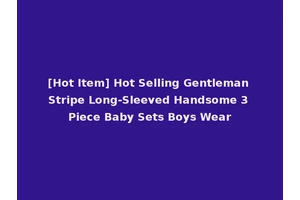 [Hot Item] Hot Selling Gentleman Stripe Long-Sleeved Handsome 3 Piece Baby Sets Boys Wear