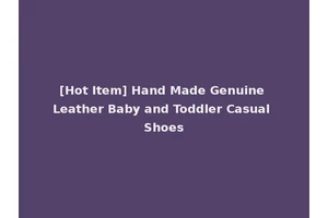 [Hot Item] Hand Made Genuine Leather Baby and Toddler Casual Shoes