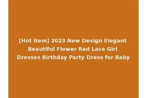 [Hot Item] 2023 New Design Elegant Beautiful Flower Red Lace Girl Dresses Birthday Party Dress for Baby