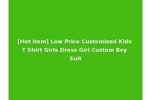 [Hot Item] Low Price Customized Kids T Shirt Girls Dress Girl Custom Boy Suit