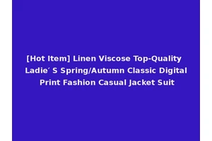 [Hot Item] Linen Viscose Top-Quality Ladie′ S Spring/Autumn Classic Digital Print Fashion Casual Jacket Suit