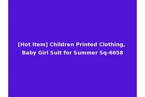 [Hot Item] Children Printed Clothing, Baby Girl Suit for Summer Sq-6658