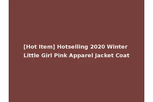 [Hot Item] Hotselling 2020 Winter Little Girl Pink Apparel Jacket Coat