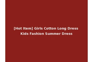 [Hot Item] Girls Cotton Long Dress Kids Fashion Summer Dress