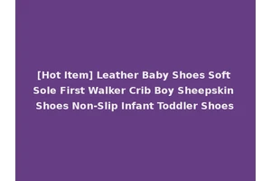 [Hot Item] Leather Baby Shoes Soft Sole First Walker Crib Boy Sheepskin Shoes Non-Slip Infant Toddler Shoes