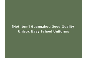 [Hot Item] Guangzhou Good Quality Unisex Navy School Uniforms