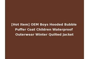 [Hot Item] OEM Boys Hooded Bubble Puffer Coat Children Waterproof Outerwear Winter Quilted Jacket