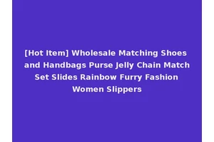 [Hot Item] Wholesale Matching Shoes and Handbags Purse Jelly Chain Match Set Slides Rainbow Furry Fashion Women Slippers