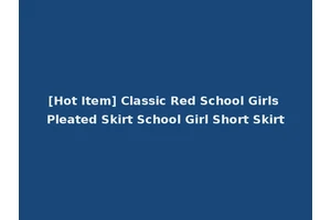 [Hot Item] Classic Red School Girls Pleated Skirt School Girl Short Skirt
