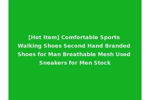 [Hot Item] Comfortable Sports Walking Shoes Second Hand Branded Shoes for Man Breathable Mesh Used Sneakers for Men Stock