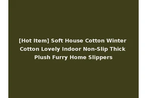 [Hot Item] Soft House Cotton Winter Cotton Lovely Indoor Non-Slip Thick Plush Furry Home Slippers