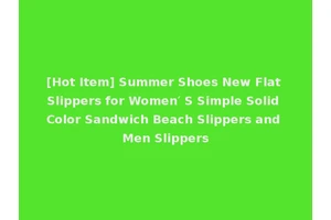 [Hot Item] Summer Shoes New Flat Slippers for Women′ S Simple Solid Color Sandwich Beach Slippers and Men Slippers