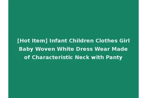 [Hot Item] Infant Children Clothes Girl Baby Woven White Dress Wear Made of Characteristic Neck with Panty