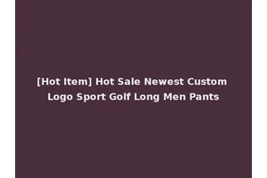 [Hot Item] Hot Sale Newest Custom Logo Sport Golf Long Men Pants