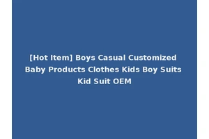 [Hot Item] Boys Casual Customized Baby Products Clothes Kids Boy Suits Kid Suit OEM
