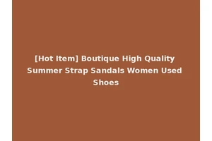 [Hot Item] Boutique High Quality Summer Strap Sandals Women Used Shoes