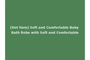 [Hot Item] Soft and Comfortable Baby Bath Robe with Soft and Comfortable