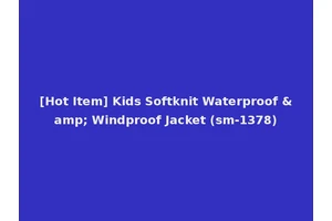 [Hot Item] Kids Softknit Waterproof &amp; Windproof Jacket (sm-1378)