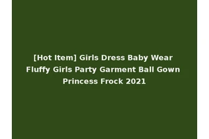 [Hot Item] Girls Dress Baby Wear Fluffy Girls Party Garment Ball Gown Princess Frock 2021