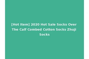 [Hot Item] 2020 Hot Sale Socks Over The Calf Combed Cotton Socks Zhuji Socks