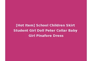 [Hot Item] School Children Skirt Student Girl Doll Peter Collar Baby Girl Pinafore Dress