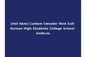 [Hot Item] Custom Sweater Vest Suit Korean High Students College School Uniform