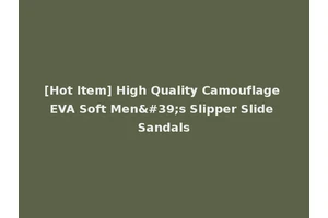 [Hot Item] High Quality Camouflage EVA Soft Men's Slipper Slide Sandals