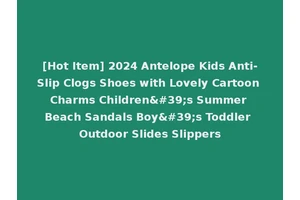[Hot Item] 2024 Antelope Kids Anti-Slip Clogs Shoes with Lovely Cartoon Charms Children's Summer Beach Sandals Boy's Toddler Outdoor Slides Slippers