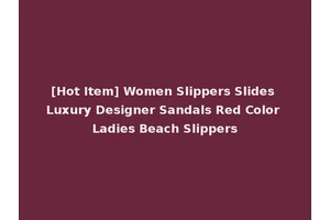 [Hot Item] Women Slippers Slides Luxury Designer Sandals Red Color Ladies Beach Slippers