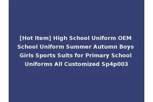 [Hot Item] High School Uniform OEM School Uniform Summer Autumn Boys Girls Sports Suits for Primary School Uniforms All Customized Sp4p003