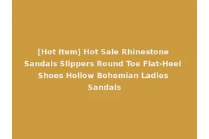 [Hot Item] Hot Sale Rhinestone Sandals Slippers Round Toe Flat-Heel Shoes Hollow Bohemian Ladies Sandals