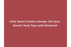 [Hot Item] Fashion Design Girl Jean Denim Tank Tops with Bowknot