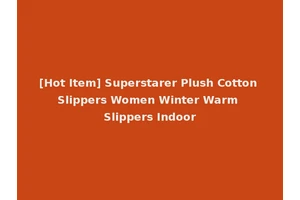 [Hot Item] Superstarer Plush Cotton Slippers Women Winter Warm Slippers Indoor