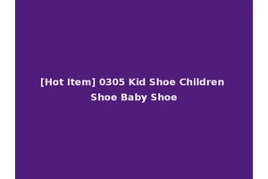 [Hot Item] 0305 Kid Shoe Children Shoe Baby Shoe