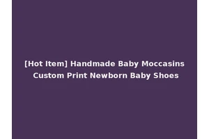 [Hot Item] Handmade Baby Moccasins Custom Print Newborn Baby Shoes