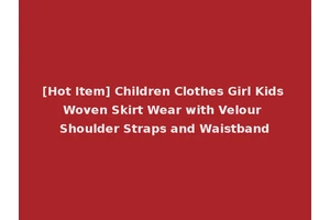 [Hot Item] Children Clothes Girl Kids Woven Skirt Wear with Velour Shoulder Straps and Waistband