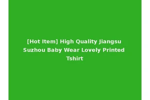 [Hot Item] High Quality Jiangsu Suzhou Baby Wear Lovely Printed Tshirt