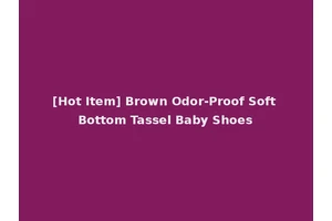 [Hot Item] Brown Odor-Proof Soft Bottom Tassel Baby Shoes