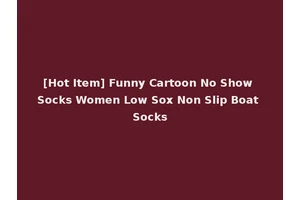 [Hot Item] Funny Cartoon No Show Socks Women Low Sox Non Slip Boat Socks