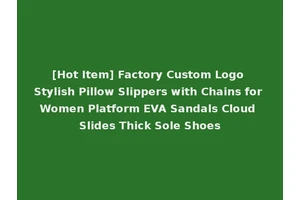 [Hot Item] Factory Custom Logo Stylish Pillow Slippers with Chains for Women Platform EVA Sandals Cloud Slides Thick Sole Shoes