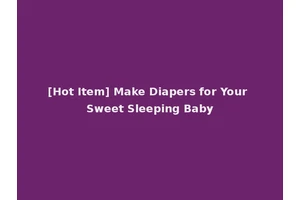 [Hot Item] Make Diapers for Your Sweet Sleeping Baby