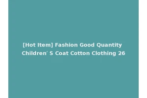 [Hot Item] Fashion Good Quantity Children′ S Coat Cotton Clothing 26