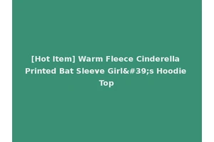 [Hot Item] Warm Fleece Cinderella Printed Bat Sleeve Girl's Hoodie Top