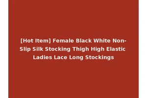 [Hot Item] Female Black White Non-Slip Silk Stocking Thigh High Elastic Ladies Lace Long Stockings