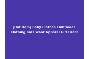 [Hot Item] Baby Clothes Embroider Clothing Kids Wear Apparel Girl Dress