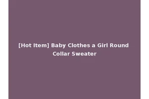 [Hot Item] Baby Clothes a Girl Round Collar Sweater