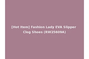 [Hot Item] Fashion Lady EVA Slipper Clog Shoes (RW25609A)